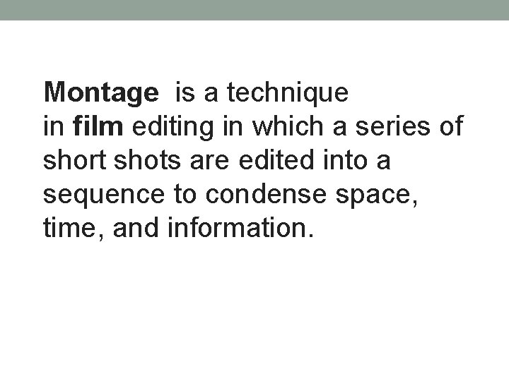 Montage is a technique in film editing in which a series of short shots