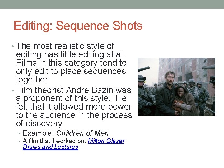 Editing: Sequence Shots • The most realistic style of editing has little editing at