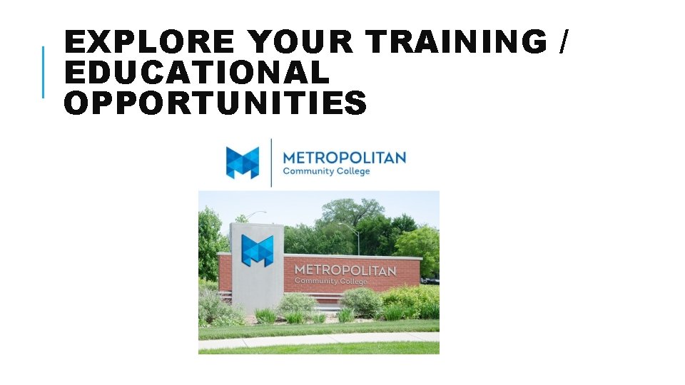 EXPLORE YOUR TRAINING / EDUCATIONAL OPPORTUNITIES 