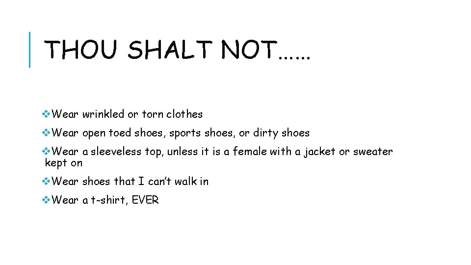 THOU SHALT NOT…… v. Wear wrinkled or torn clothes v. Wear open toed shoes,