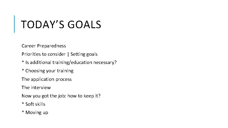 TODAY’S GOALS Career Preparedness Priorities to consider | Setting goals * Is additional training/education