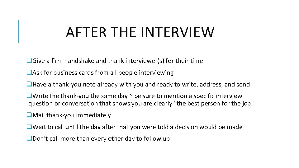 AFTER THE INTERVIEW q. Give a firm handshake and thank interviewer(s) for their time