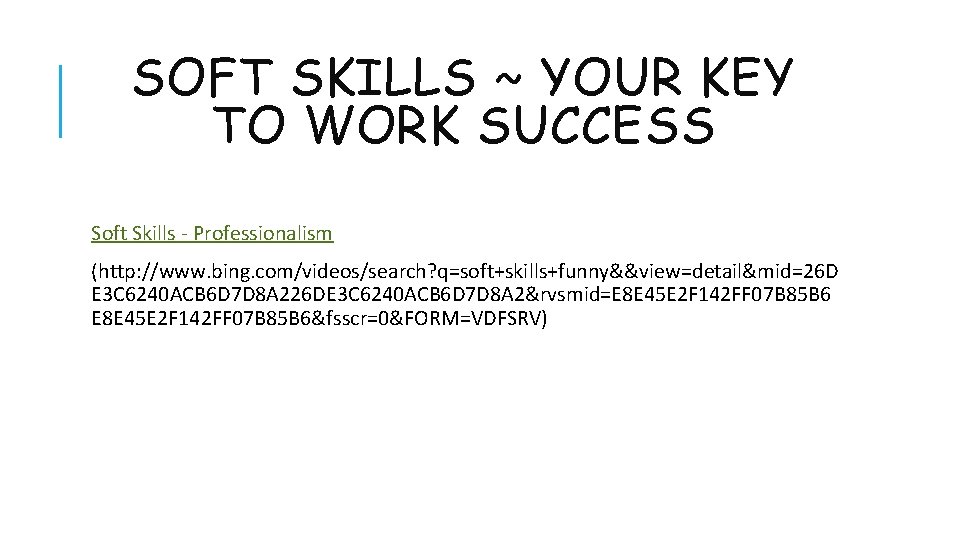 SOFT SKILLS ~ YOUR KEY TO WORK SUCCESS Soft Skills - Professionalism (http: //www.