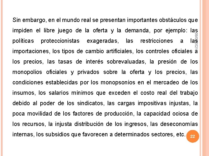 Sin embargo, en el mundo real se presentan importantes obstáculos que políticas proteccionistas exageradas,