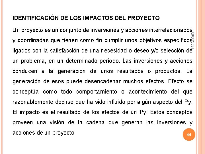 IDENTIFICACIÓN DE LOS IMPACTOS DEL PROYECTO 09/03/2021 Un proyecto es un conjunto de inversiones