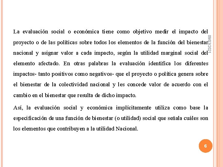 La evaluación social o económica tiene como objetivo medir el impacto del 09/03/2021 proyecto