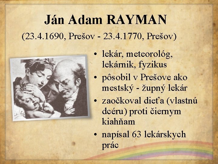 Ján Adam RAYMAN (23. 4. 1690, Prešov - 23. 4. 1770, Prešov) • lekár,