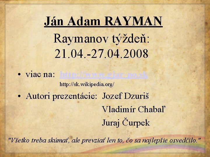 Ján Adam RAYMAN Raymanov týždeň: 21. 04. -27. 04. 2008 • viac na: http: