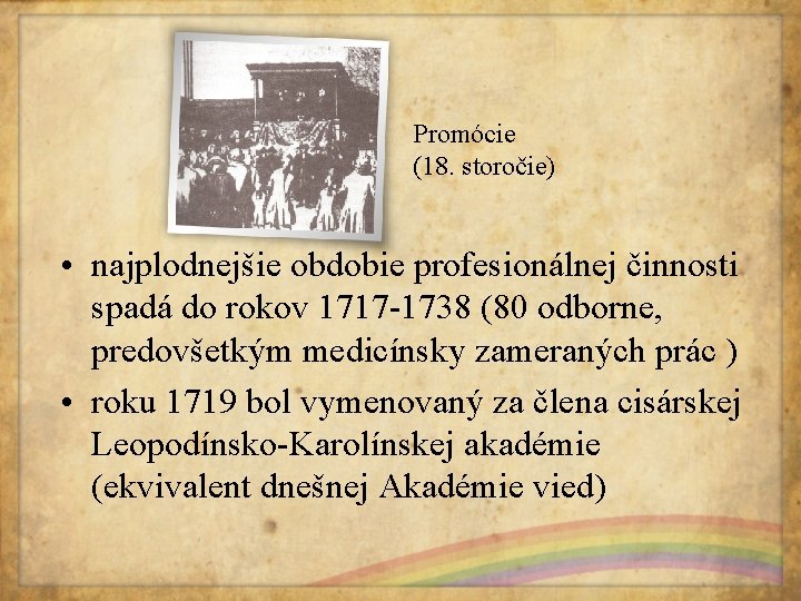 Promócie (18. storočie) • najplodnejšie obdobie profesionálnej činnosti spadá do rokov 1717 -1738 (80