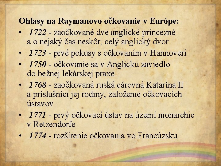 Ohlasy na Raymanovo očkovanie v Európe: • 1722 - zaočkované dve anglické princezné a