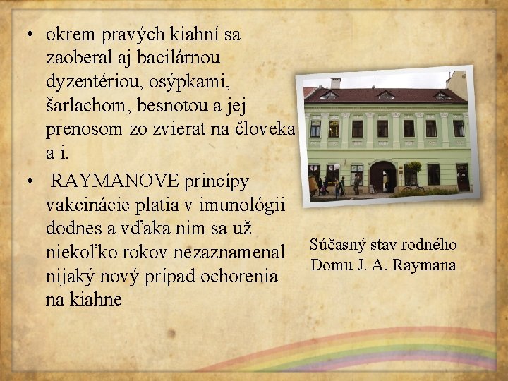  • okrem pravých kiahní sa zaoberal aj bacilárnou dyzentériou, osýpkami, šarlachom, besnotou a