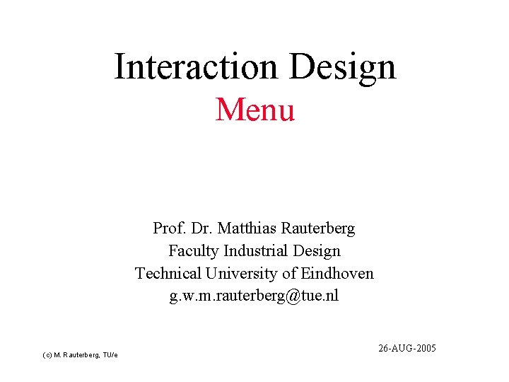 Interaction Design Menu Prof. Dr. Matthias Rauterberg Faculty Industrial Design Technical University of Eindhoven