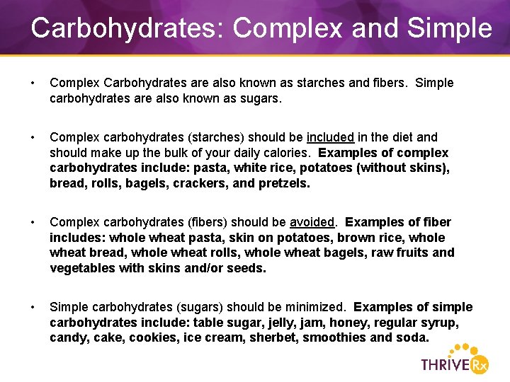 Carbohydrates: Complex and Simple • Complex Carbohydrates are also known as starches and fibers.