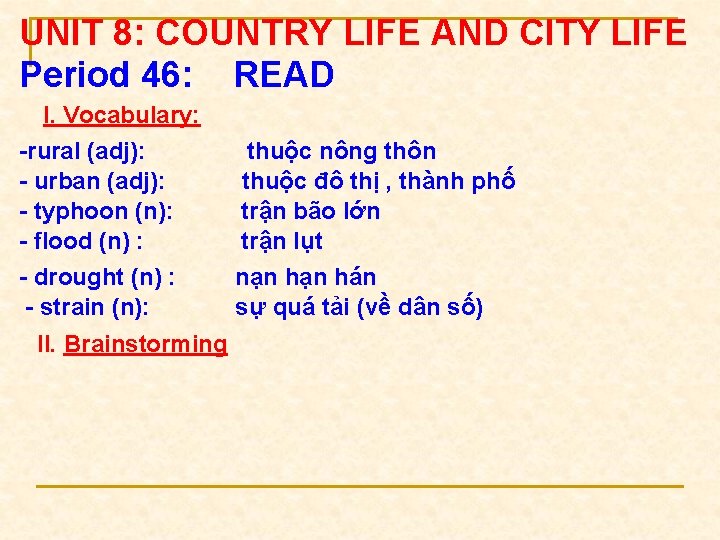 UNIT 8: COUNTRY LIFE AND CITY LIFE Period 46: READ I. Vocabulary: -rural (adj):