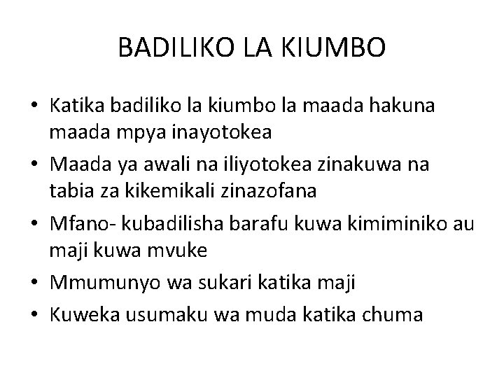 BADILIKO LA KIUMBO • Katika badiliko la kiumbo la maada hakuna maada mpya inayotokea