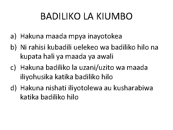 BADILIKO LA KIUMBO a) Hakuna maada mpya inayotokea b) Ni rahisi kubadili uelekeo wa