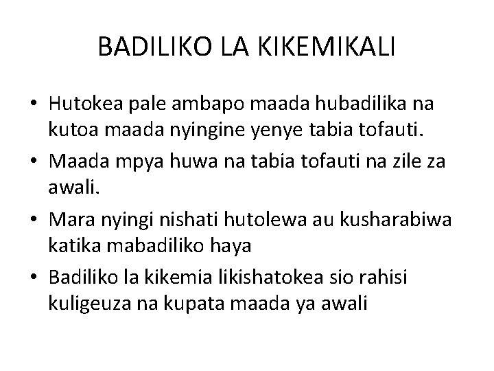 BADILIKO LA KIKEMIKALI • Hutokea pale ambapo maada hubadilika na kutoa maada nyingine yenye