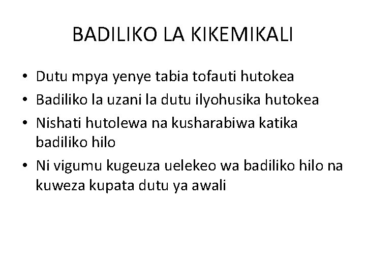 BADILIKO LA KIKEMIKALI • Dutu mpya yenye tabia tofauti hutokea • Badiliko la uzani