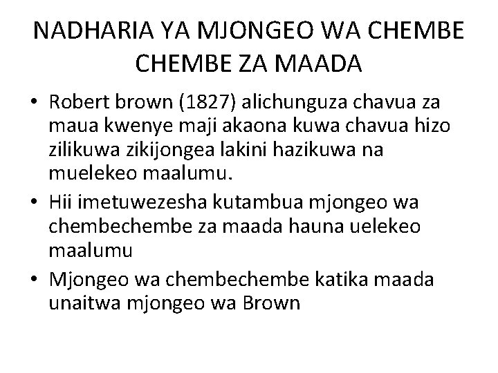 NADHARIA YA MJONGEO WA CHEMBE ZA MAADA • Robert brown (1827) alichunguza chavua za