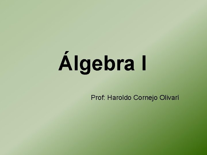 Álgebra I Prof: Haroldo Cornejo Olivarí 
