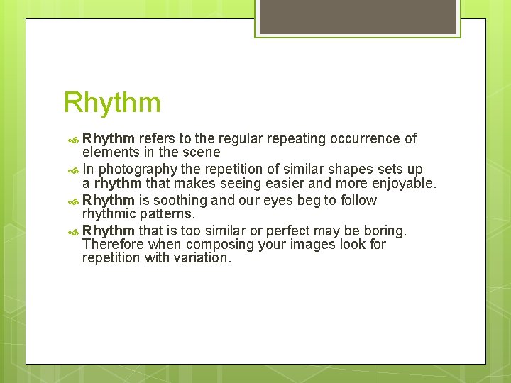 Rhythm refers to the regular repeating occurrence of elements in the scene In photography