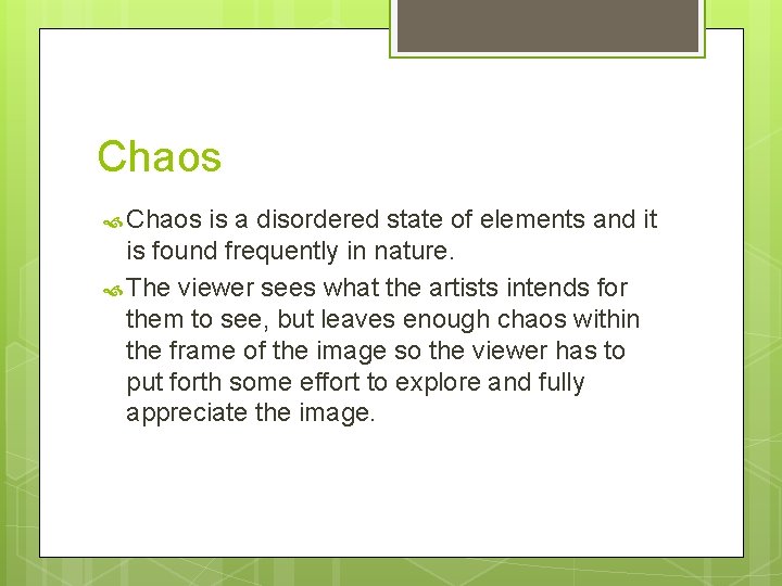 Chaos is a disordered state of elements and it is found frequently in nature.