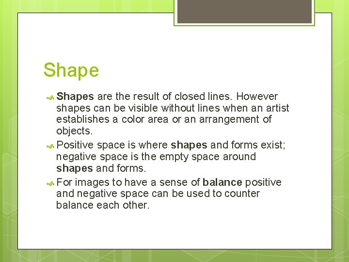 Shape Shapes are the result of closed lines. However shapes can be visible without