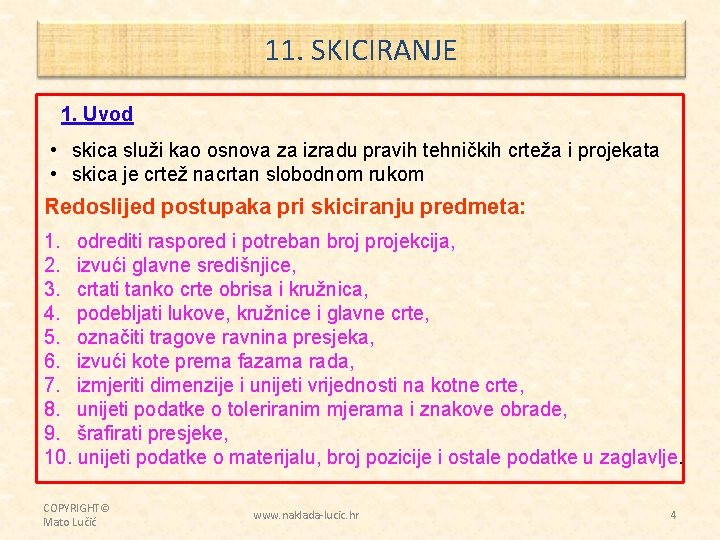 11. SKICIRANJE 1. Uvod • skica služi kao osnova za izradu pravih tehničkih crteža