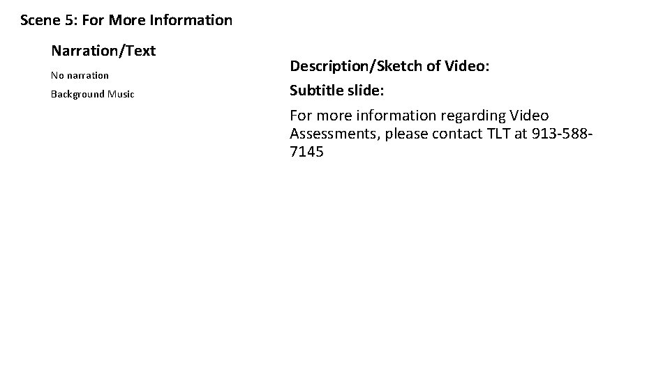 Scene 5: For More Information Narration/Text No narration Background Music Description/Sketch of Video: Subtitle