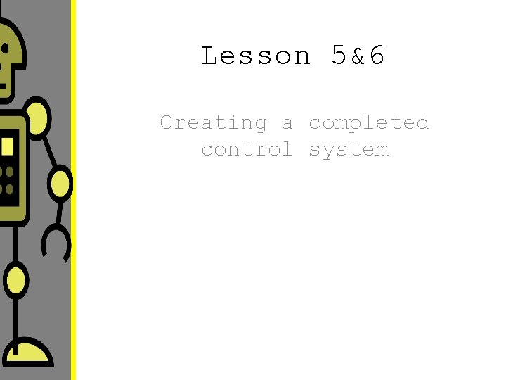 Lesson 5&6 Creating a completed control system 