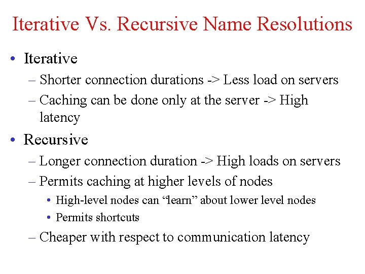 Iterative Vs. Recursive Name Resolutions • Iterative – Shorter connection durations -> Less load