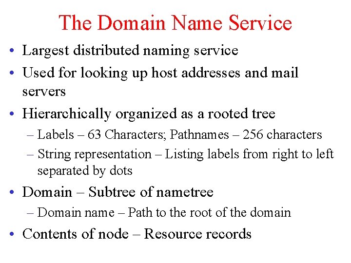 The Domain Name Service • Largest distributed naming service • Used for looking up