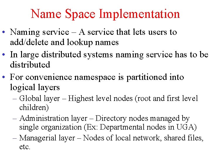 Name Space Implementation • Naming service – A service that lets users to add/delete