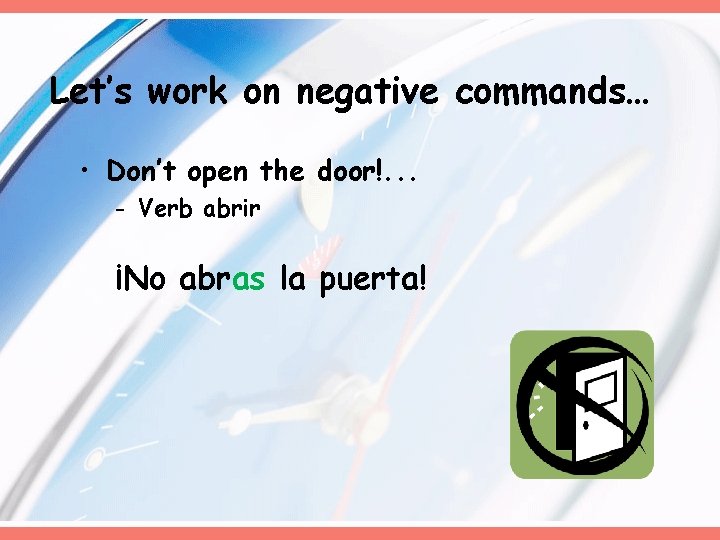 Let’s work on negative commands… • Don’t open the door!. . . - Verb Let’s work on negative commands… • Don’t open the door!. . . - Verb