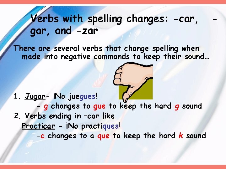 Verbs with spelling changes: -car, gar, and -zar There are several verbs that change Verbs with spelling changes: -car, gar, and -zar There are several verbs that change
