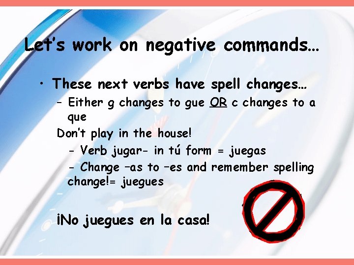 Let’s work on negative commands… • These next verbs have spell changes… – Either Let’s work on negative commands… • These next verbs have spell changes… – Either
