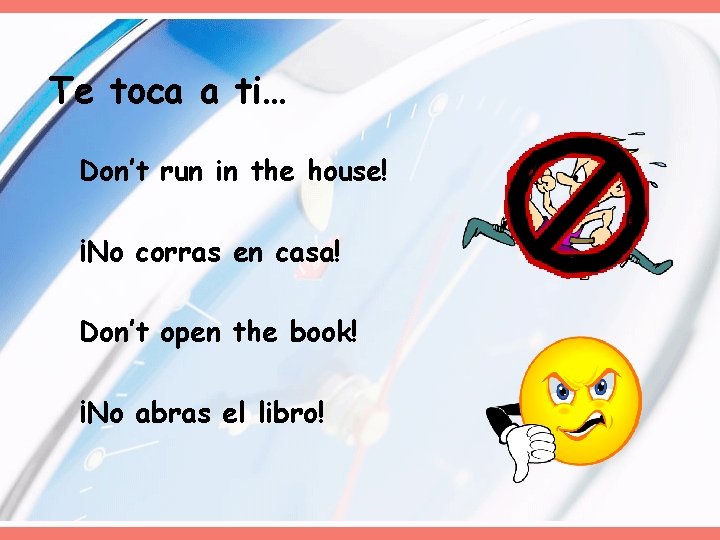 Te toca a ti… Don’t run in the house! ¡No corras en casa! Don’t Te toca a ti… Don’t run in the house! ¡No corras en casa! Don’t