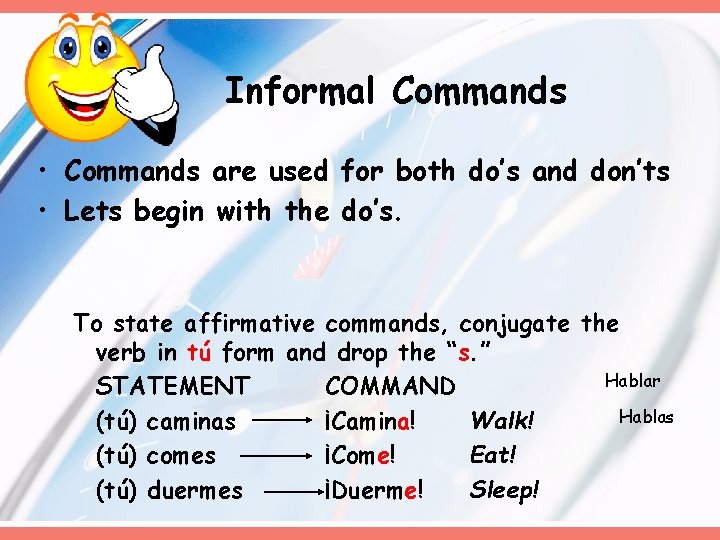 Informal Commands • Commands are used for both do’s and don’ts • Lets begin Informal Commands • Commands are used for both do’s and don’ts • Lets begin