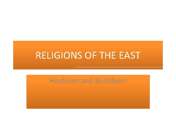 RELIGIONS OF THE EAST Hinduism and Buddhism 