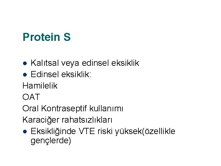 Protein S Kalıtsal veya edinsel eksiklik l Edinsel eksiklik: Hamilelik OAT Oral Kontraseptif kullanımı