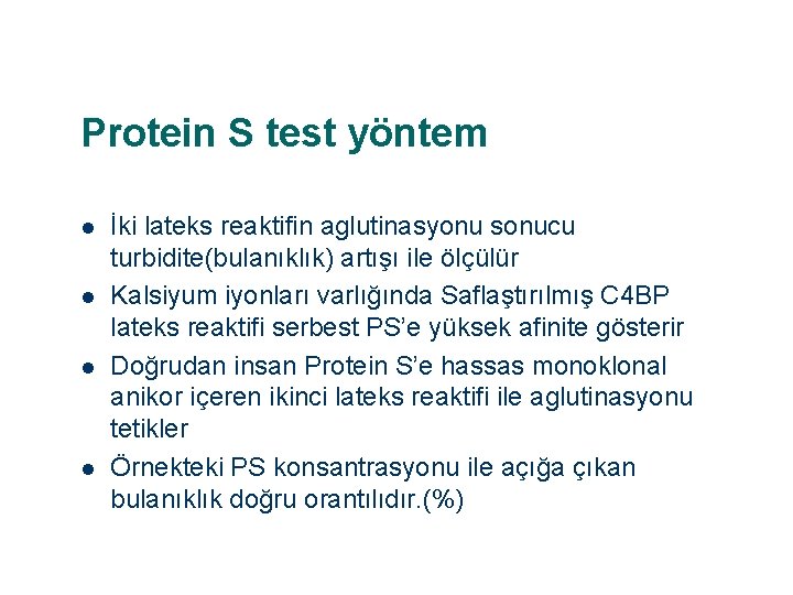 Protein S test yöntem l l İki lateks reaktifin aglutinasyonu sonucu turbidite(bulanıklık) artışı ile