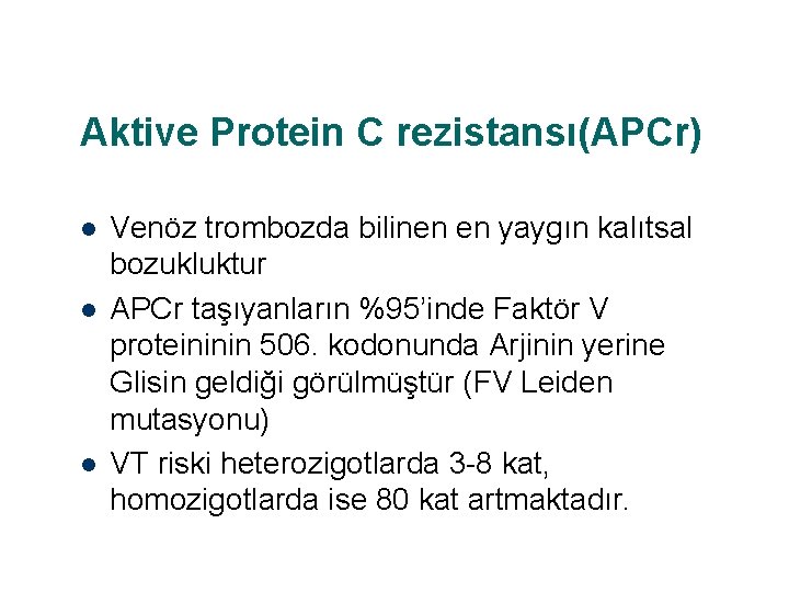 Aktive Protein C rezistansı(APCr) l l l Venöz trombozda bilinen en yaygın kalıtsal bozukluktur