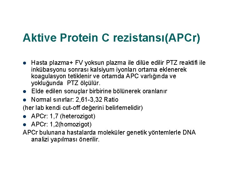 Aktive Protein C rezistansı(APCr) Hasta plazma+ FV yoksun plazma ile dilüe edilir PTZ reaktifi