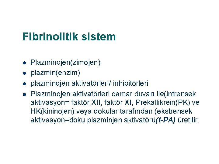 Fibrinolitik sistem l l Plazminojen(zimojen) plazmin(enzim) plazminojen aktivatörleri/ inhibitörleri Plazminojen aktivatörleri damar duvarı ile(intrensek