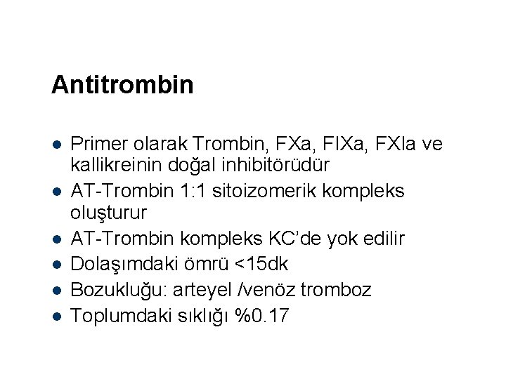 Antitrombin l l l Primer olarak Trombin, FXa, FIXa, FXIa ve kallikreinin doğal inhibitörüdür