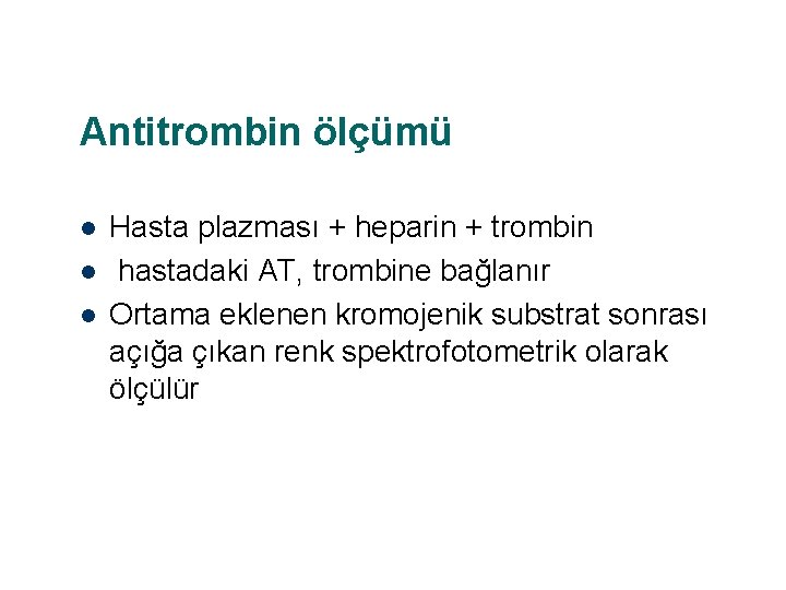 Antitrombin ölçümü l l l Hasta plazması + heparin + trombin hastadaki AT, trombine