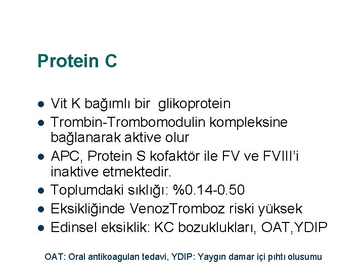 Protein C l l l Vit K bağımlı bir glikoprotein Trombin-Trombomodulin kompleksine bağlanarak aktive