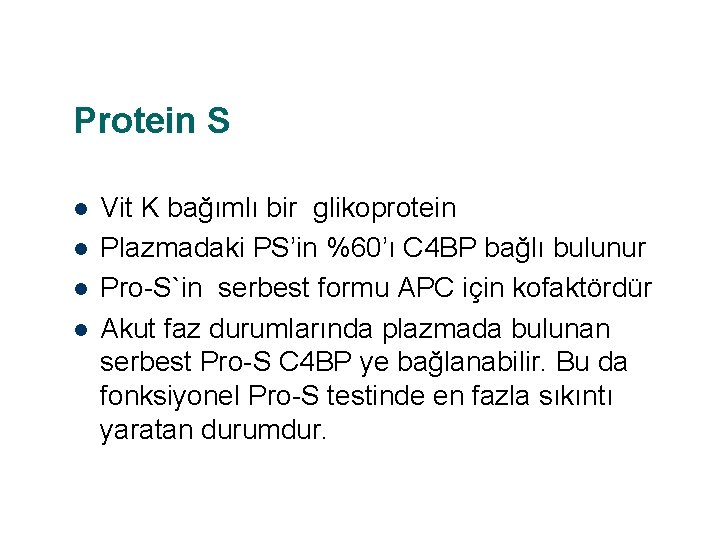 Protein S l l Vit K bağımlı bir glikoprotein Plazmadaki PS’in %60’ı C 4