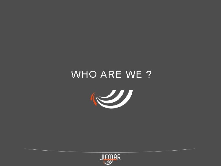 WHO ARE WE ? 