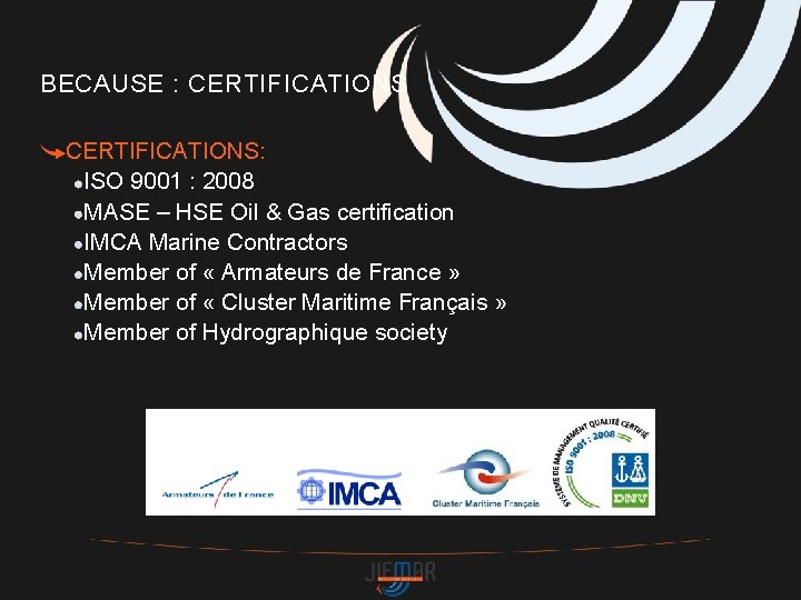 BECAUSE : CERTIFICATIONS: ISO 9001 : 2008 MASE – HSE Oil & Gas certification